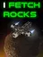 I Fetch Rocks