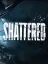 Shattered
